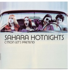 Sahara Hotnights - C'mon Let's Pretend