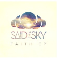 Said The Sky - Faith