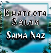 Saima Naz - Khatoota Salam