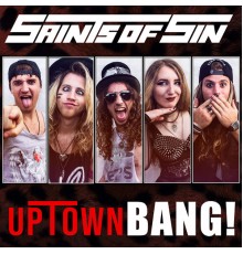 Saints Of Sin - Uptown Bang!