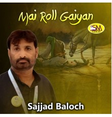 Sajjad Baloch - Mai Roll Gaiyan