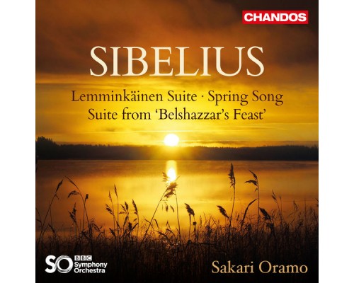 Sakari Oramo, BBC Symphony Orchestra - Sibelius: Lemminkäinen Suite, Spring Song & Suite from "Belshazzar's Feast" Sakari Oramo, BBC Symphony Orchestra - Sibelius: Lemminkäinen Suite, Spring Song & Suite from "Belshazzar's Feast"