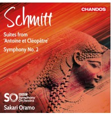 Sakari Oramo, BBC Symphony Orchestra - Schmitt: Symphony No. 2 & Suites from Antoine et Cléopâtre