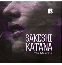 Sakeshi Katana - The Meaning