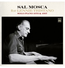 Sal Mosca - Sal Mosca for Lennie Tristano. Solo Piano 1970 and 1997