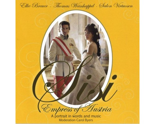 Salon Virtuosen / Salon Virtuosen / Thomas Weinhappel / Elke Breuer - Sisi - Empress of Austria Salon Virtuosen / Salon Virtuosen / Thomas Weinhappel / Elke Breuer - Sisi - Empress of Austria