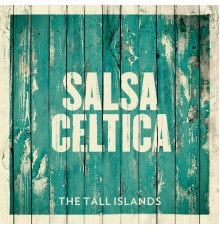 Salsa Celtica - The Tall Islands