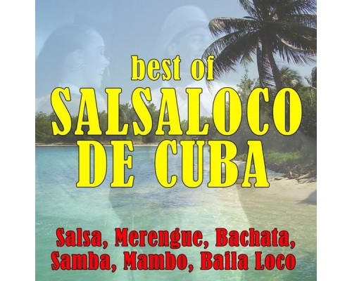 Salsaloco De Cuba - Best of Salsaloco de Cuba (Salsa, Merengue, Bachata, Samba, Mambo, Baila Loco) Salsaloco De Cuba - Best of Salsaloco de Cuba (Salsa, Merengue, Bachata, Samba, Mambo, Baila Loco)