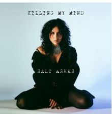 Salt Ashes - Killing My Mind