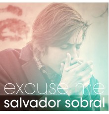 Salvador Sobral - Excuse Me