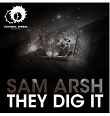 Sam Arsh - They Dig It