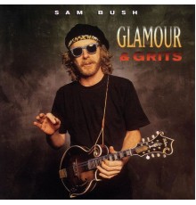 Sam Bush - Glamour And Grits