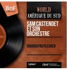 Sam Castendet et son orchestre - Doudou pas pleurer (Mono Version)
