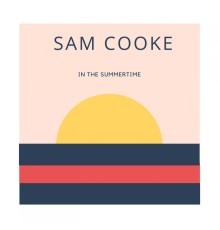 Sam Cooke - In The Summertime