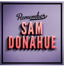 Sam Donahue - Remember