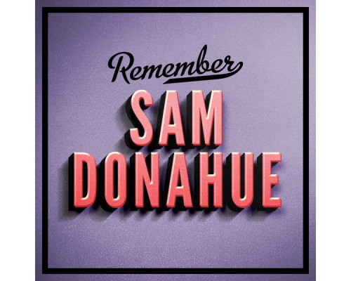 Sam Donahue - Remember