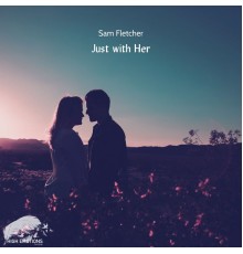 Sam Fletcher - Just with Her