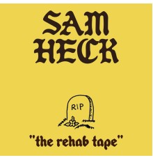 Sam Heck - The Rehab Tape