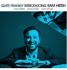 Sam Hirsh - Quite Frankly