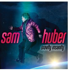 Sam Huber - Gravity Insanity