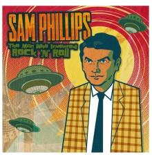 Sam Phillips - Sam Phillips: The Man Who Invented Rock 'n' Roll