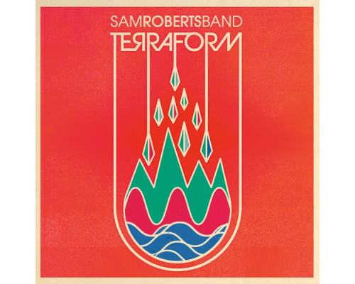 Sam Roberts Band - TerraForm