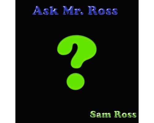 Sam Ross - Ask Mr. Ross