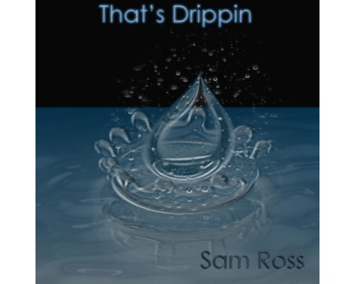 Sam Ross - That's Drippin