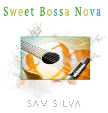 Sam Silva - Sweet Bossa Nova