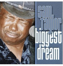 Sam Taylor - Biggest Dream