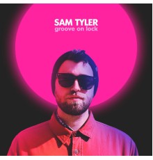 Sam Tyler - Groove on Lock