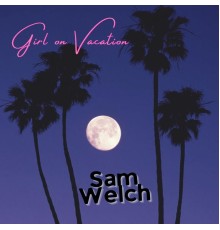 Sam Welch - Girl On Vacation