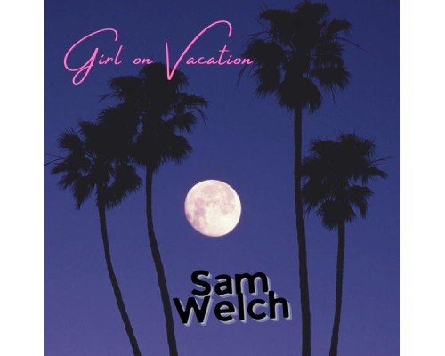 Sam Welch - Girl On Vacation