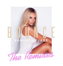 Samantha Jade - Bounce (Remixes)