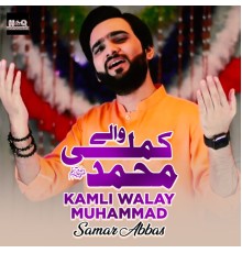 Samar Abbas - Kamli Walay Muhammad