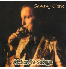 Sammy Clark - Atchan Ya Sabaya