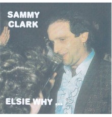 Sammy Clark - Elsie Why