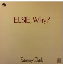 Sammy Clark - Elsie, Why?