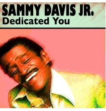 Sammy Davis Jr. - Dedicated You (19 Wonderfull Hits and Songs)