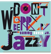 Sammy Davis Jr. - Don't Worry Be Jazzy By Sammy Davis Jr. (Remastered)