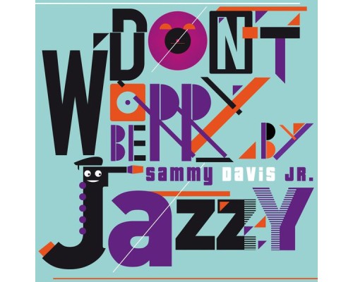 Sammy Davis Jr. - Don't Worry Be Jazzy By Sammy Davis Jr. (Remastered) Sammy Davis Jr. - Don't Worry Be Jazzy By Sammy Davis Jr. (Remastered)
