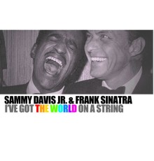 Sammy Davis Jr. and Frank Sinatra - I've Got The World On A String