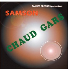 Samson Chaud Gars - Chaud Gars