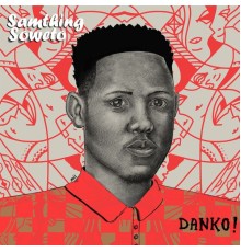 Samthing Soweto - Danko!