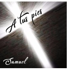 Samuel - A Tus Pies