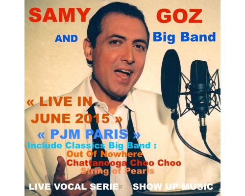 Samy Goz - LIVE IN JUNE 2015 PJM PARIS (feat. Samy Goz Big Band) (Include Classics Big Band) Samy Goz - LIVE IN JUNE 2015 PJM PARIS (feat. Samy Goz Big Band) (Include Classics Big Band)