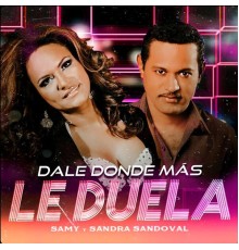 Samy Y Sandra Sandoval - Dale Donde Más Le Duela