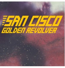 San Cisco - Golden Revolver