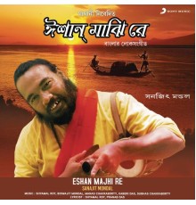 Sanajit Mondal - Eshan Majhi Re