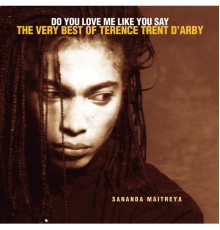 Sananda Maitreya - Do You Love Me Like You Say: The Very Best Of Terence Trent D'Arby